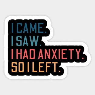 i came i saw i had anxiety so i left Sticker